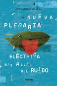 Portada de: Nueva plegaria eléctrica, más allá del ruido